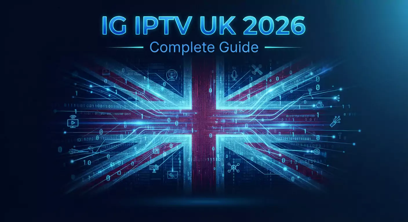 IG IPTV UK 2026 – Complete Guide | IG IPTV 4K UK